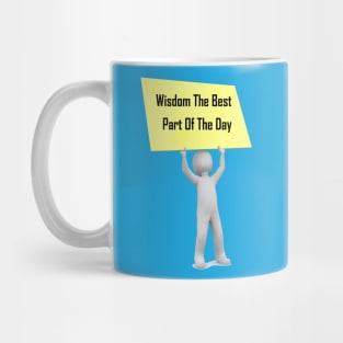 wisdom the best part of the day Mug